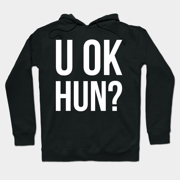 U OK HUN? Hoodie by evokearo